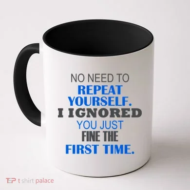 Ignored You Just Fine The First Time Coffee Mug