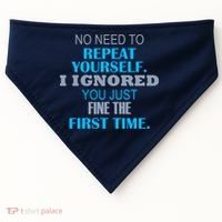 Ignored You Just Fine The First Time USA-Made Doggie Bandana thumb 0