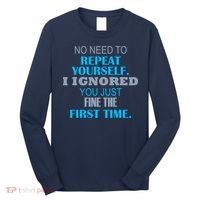 Ignored You Just Fine The First Time Long Sleeve Shirt thumb 0