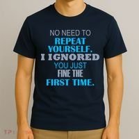 Ignored You Just Fine The First Time T-Shirt thumb 3