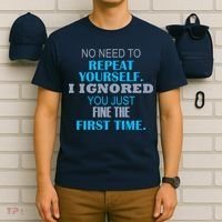 Ignored You Just Fine The First Time T-Shirt thumb 6