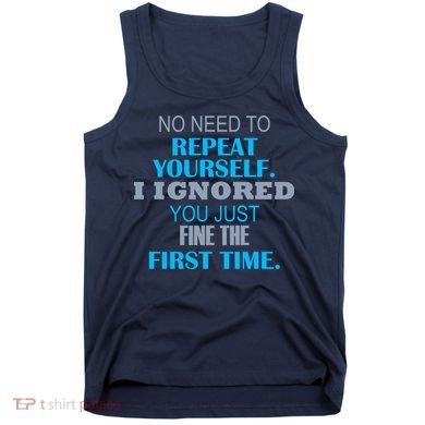 Ignored You Just Fine The First Time Tank Top