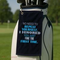 Ignored You Just Fine The First Time Golf Towel thumb 2