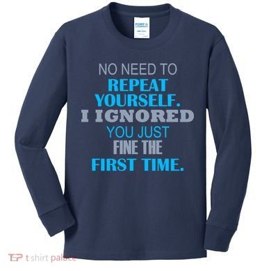 Ignored You Just Fine The First Time Kids Long Sleeve Shirt