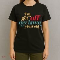 IM Get Off My Lawn Years Old Funny Saying Old Over The Hill T-Shirt thumb 4