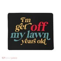 IM Get Off My Lawn Years Old Funny Saying Old Over The Hill Mousepad thumb 0