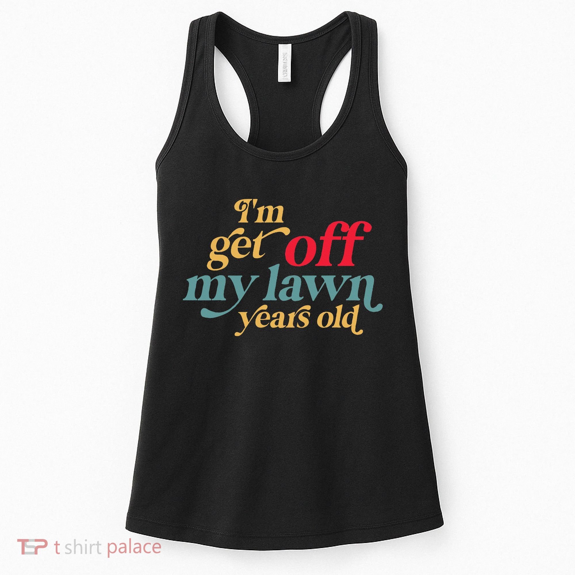 IM Get Off My Lawn Years Old Funny Saying Old Over The Hill Women's Tank Top