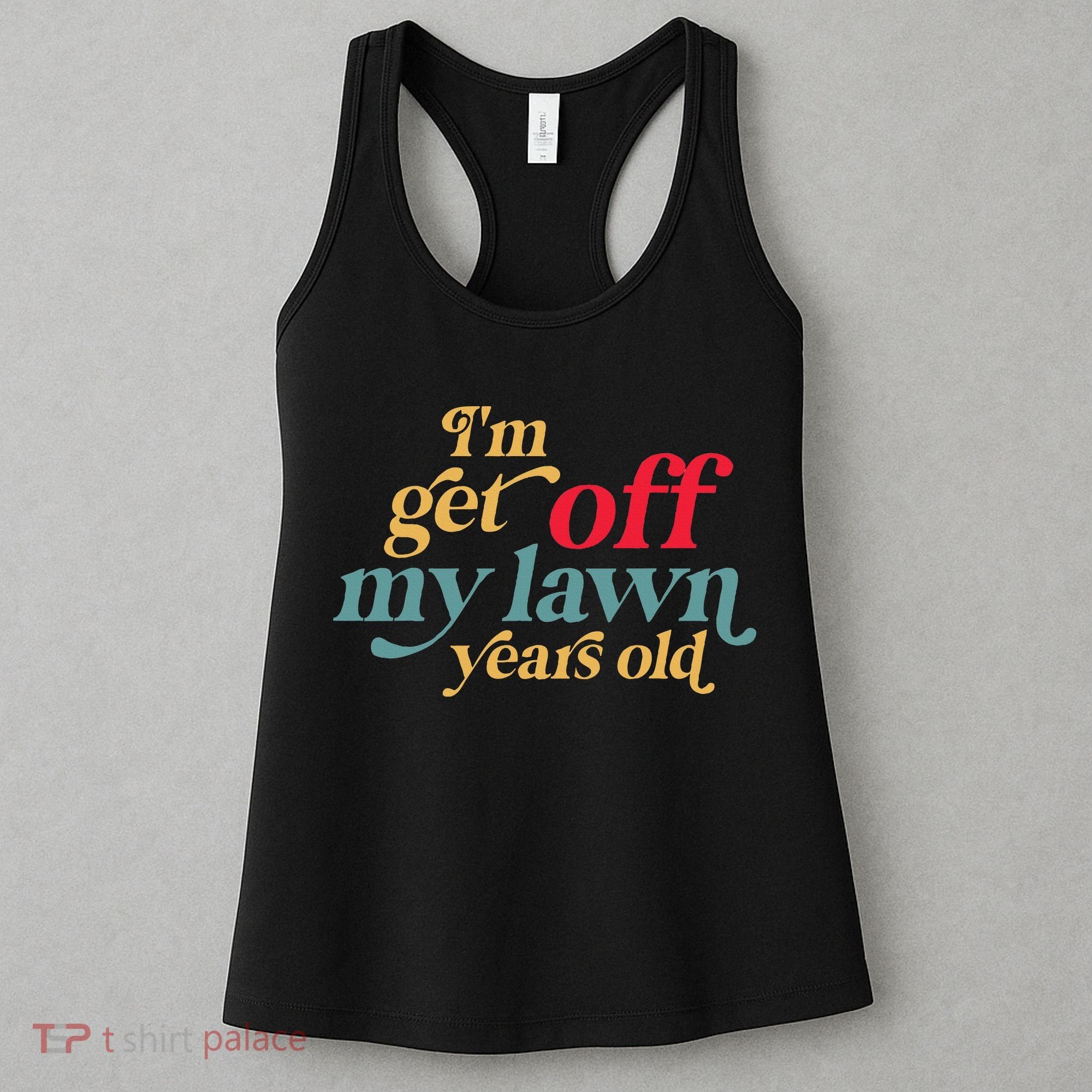 IM Get Off My Lawn Years Old Funny Saying Old Over The Hill Women's Tank Top