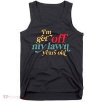 IM Get Off My Lawn Years Old Funny Saying Old Over The Hill Tank Top thumb 0