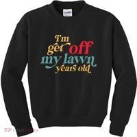 IM Get Off My Lawn Years Old Funny Saying Old Over The Hill Kids Sweatshirt thumb 0