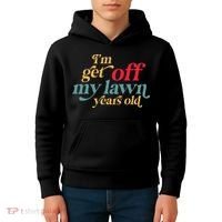 IM Get Off My Lawn Years Old Funny Saying Old Over The Hill Kids Hoodie thumb 4