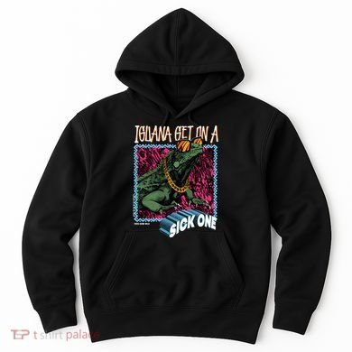 Iguana Get On A Sick One Hoodie