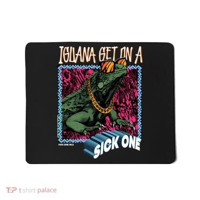 Iguana Get On A Sick One Mousepad