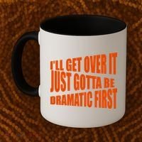 I'll Get Over It Just Gotta Be Dramatic First Coffee Mug thumb 2