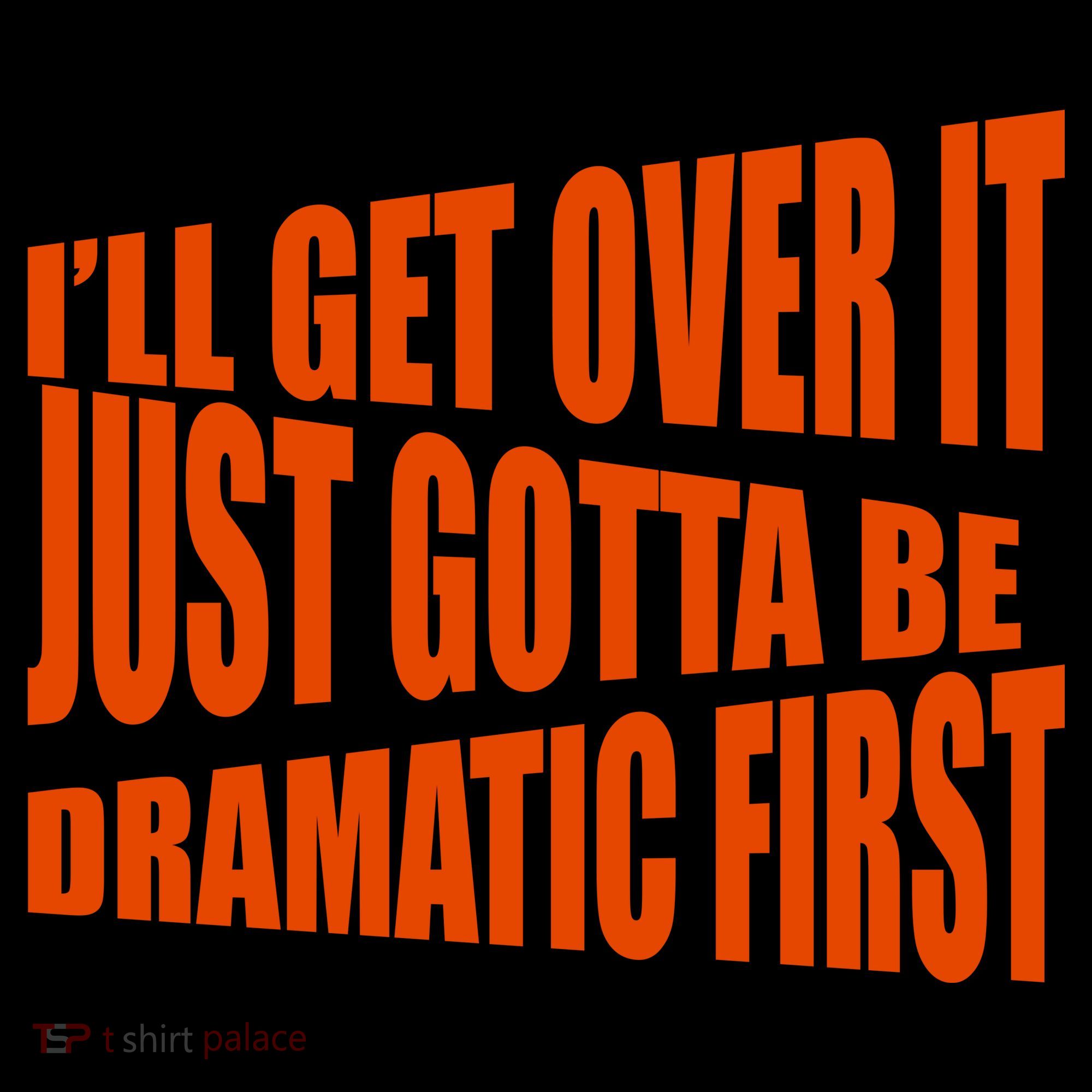 I'll Get Over It Just Gotta Be Dramatic First Coffee Mug