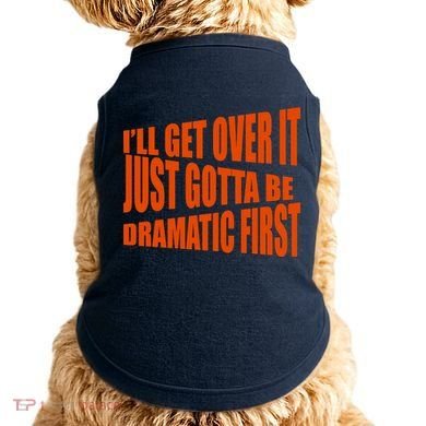 I'll Get Over It Just Gotta Be Dramatic First Doggie Tank