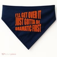 I'll Get Over It Just Gotta Be Dramatic First USA-Made Doggie Bandana thumb 0