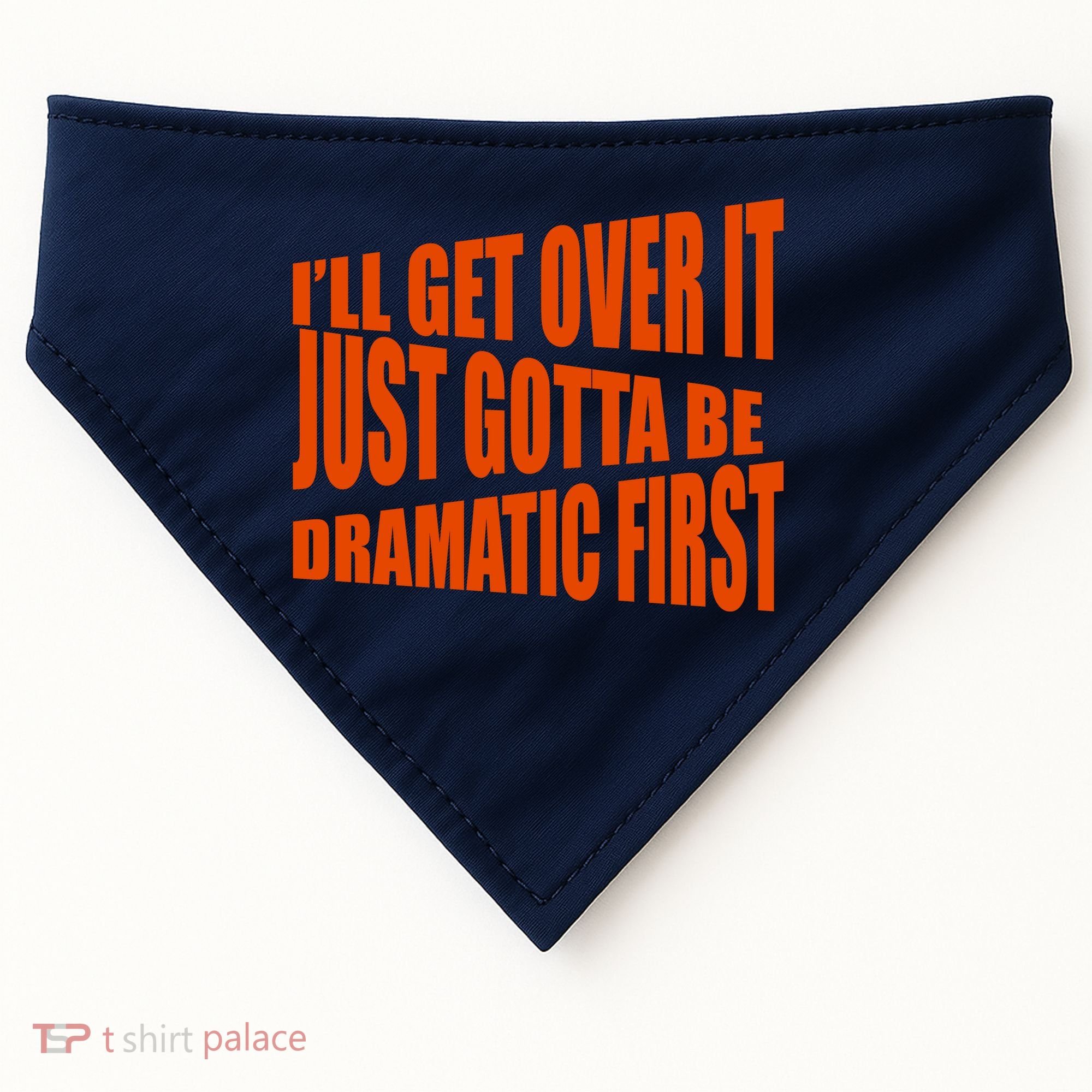 I'll Get Over It Just Gotta Be Dramatic First USA-Made Doggie Bandana