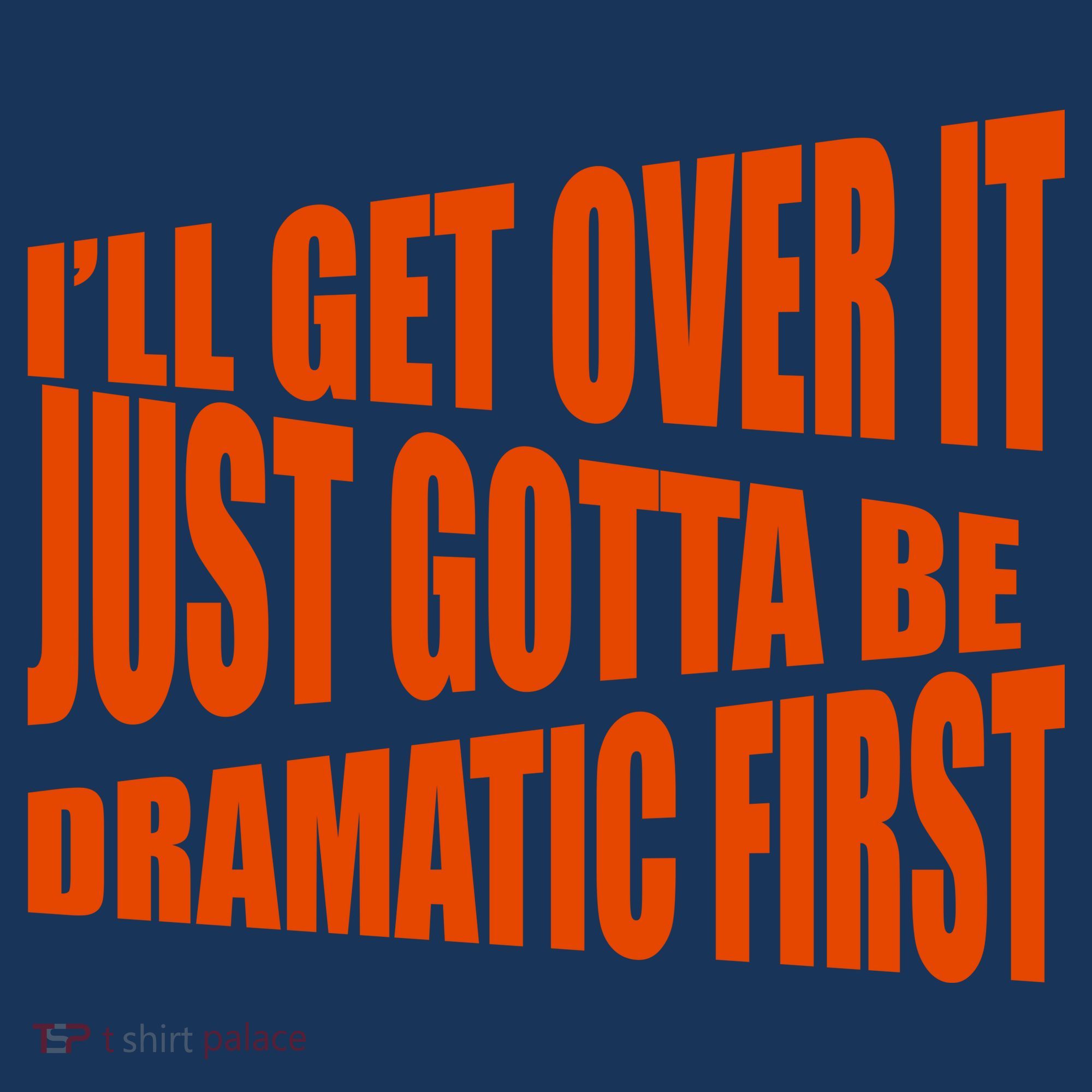 I'll Get Over It Just Gotta Be Dramatic First Coaster