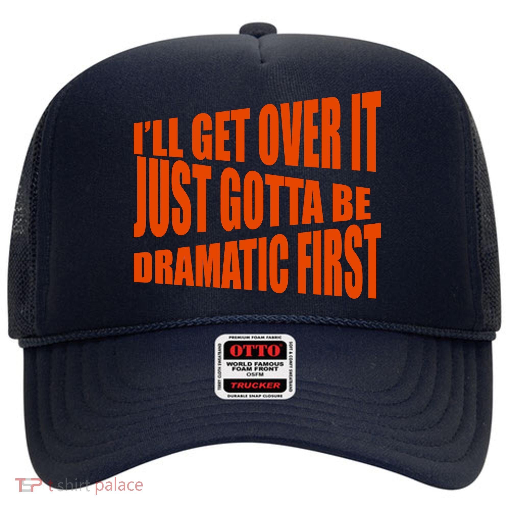 I'll Get Over It Just Gotta Be Dramatic First Hat