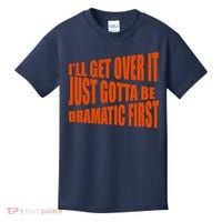 I'll Get Over It Just Gotta Be Dramatic First Kids T-Shirt thumb 0
