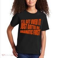 I'll Get Over It Just Gotta Be Dramatic First Kids T-Shirt thumb 2