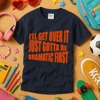 I'll Get Over It Just Gotta Be Dramatic First Kids T-Shirt thumb 3