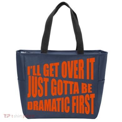 I'll Get Over It Just Gotta Be Dramatic First Tote Bag
