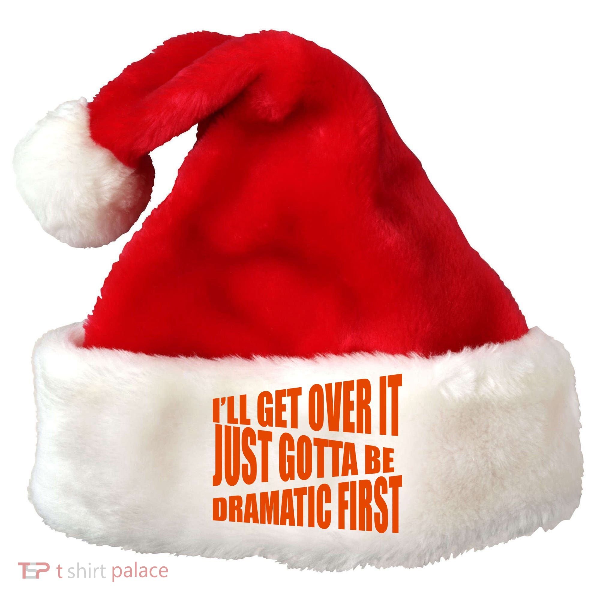 I'll Get Over It Just Gotta Be Dramatic First Santa Hat