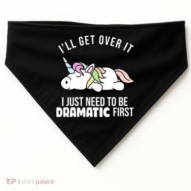 I'll Get Over It I Just Need To Be Dramatic First Funny Unicorn USA-Made Doggie Bandana