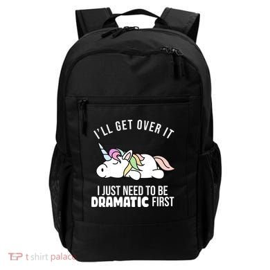 I'll Get Over It I Just Need To Be Dramatic First Funny Unicorn Backpack
