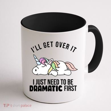 I'll Get Over It I Just Need To Be Dramatic First Funny Unicorn Coffee Mug back