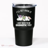 I'll Get Over It I Just Need To Be Dramatic First Funny Unicorn Tumbler thumb 0