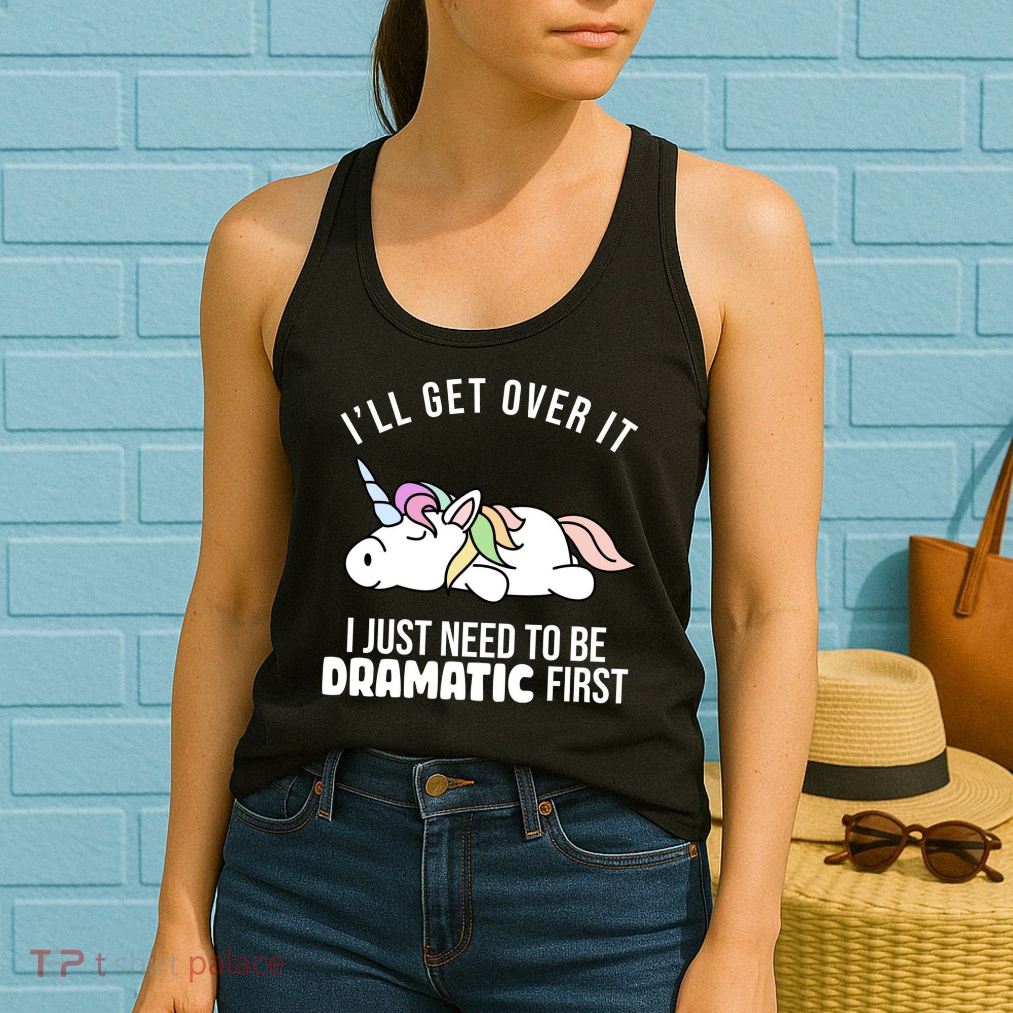 I'll Get Over It I Just Need To Be Dramatic First Funny Unicorn Women's Tank Top
