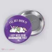 I'll Get Over It I Just Need To Be Dramatic First Funny Unicorn Button thumb 0