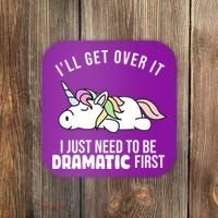 I'll Get Over It I Just Need To Be Dramatic First Funny Unicorn Coaster thumb 0