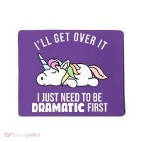 I'll Get Over It I Just Need To Be Dramatic First Funny Unicorn Mousepad thumb 0