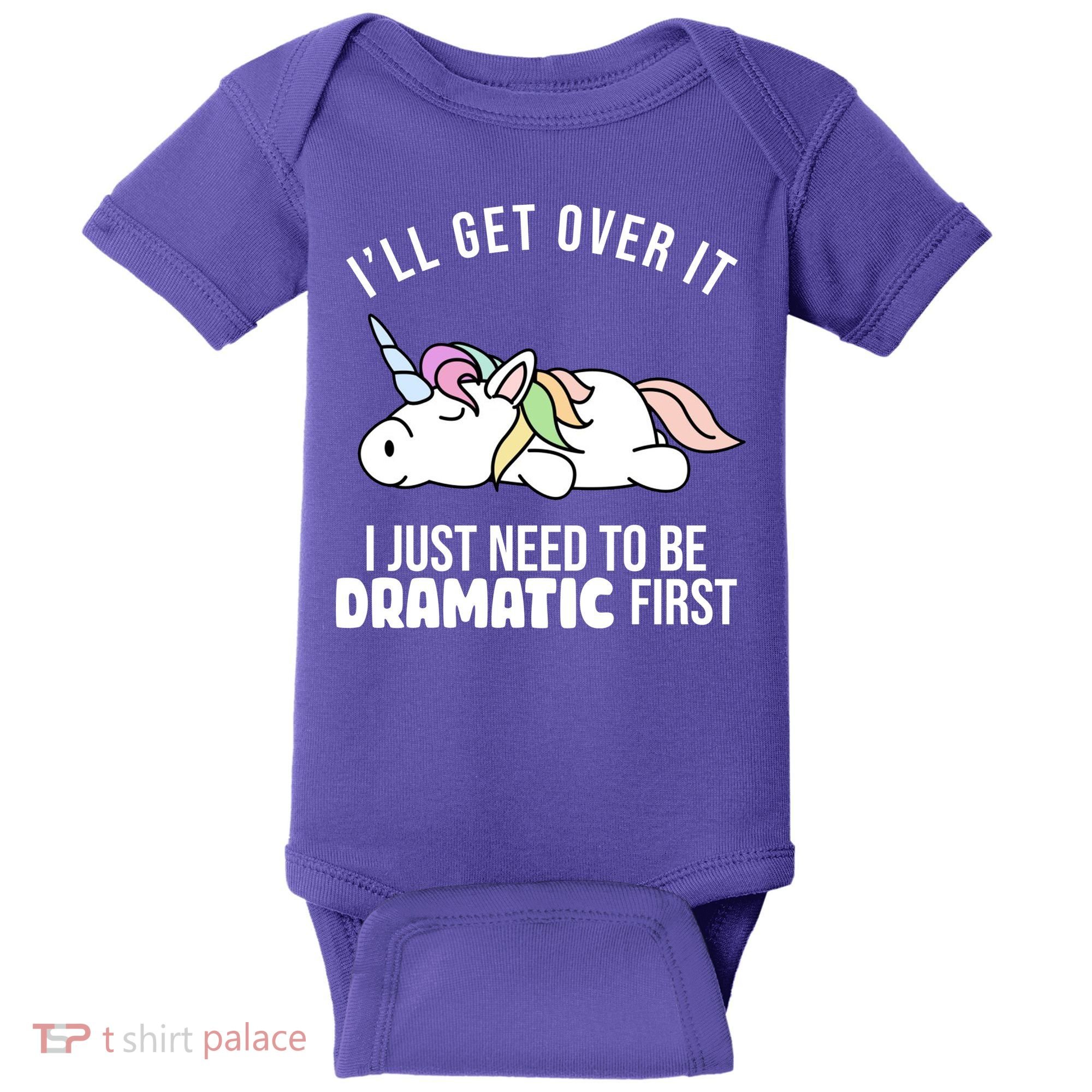 I'll Get Over It I Just Need To Be Dramatic First Funny Unicorn Baby Bodysuit