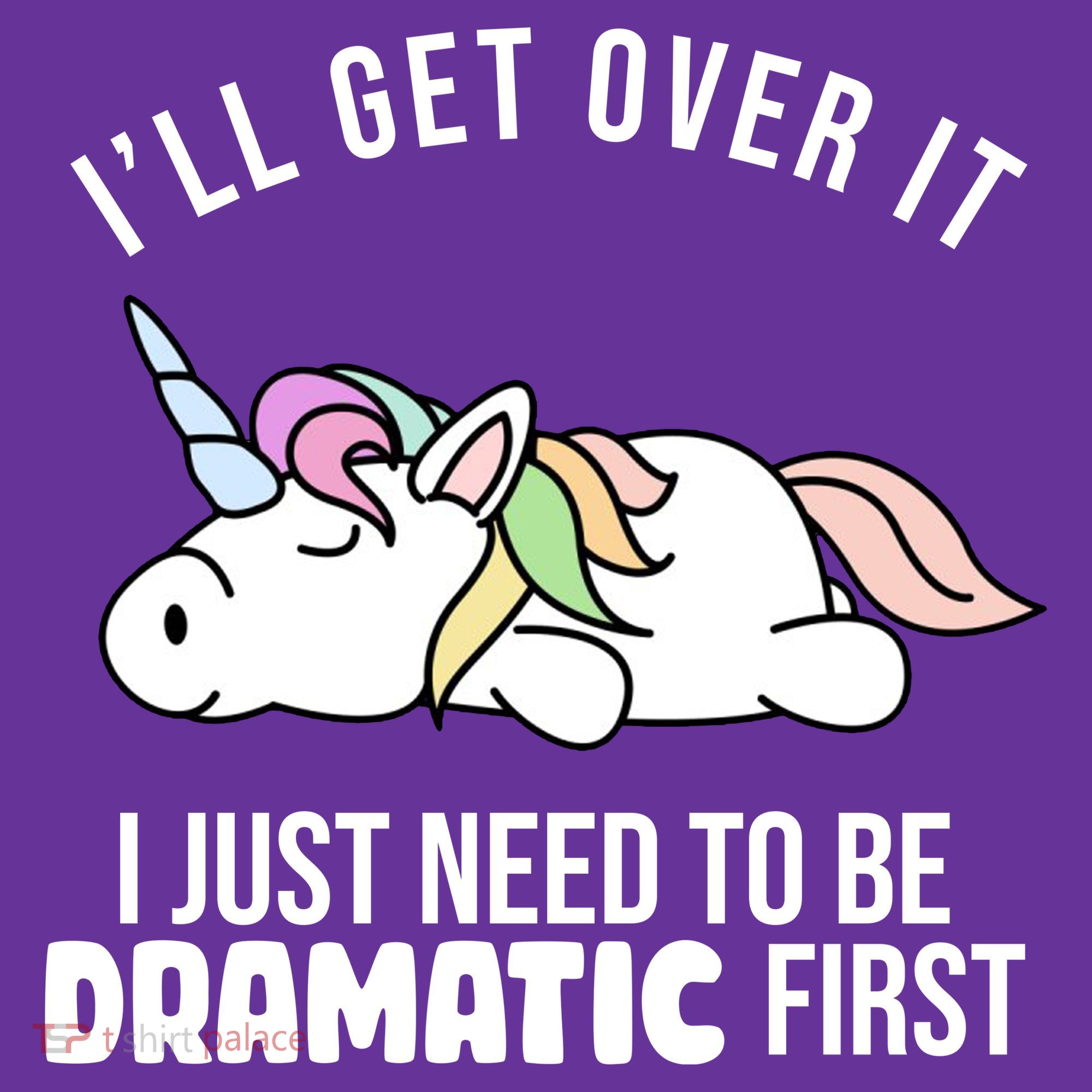 I'll Get Over It I Just Need To Be Dramatic First Funny Unicorn Hat