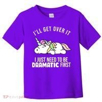 I'll Get Over It I Just Need To Be Dramatic First Funny Unicorn Toddler T-Shirt thumb 0