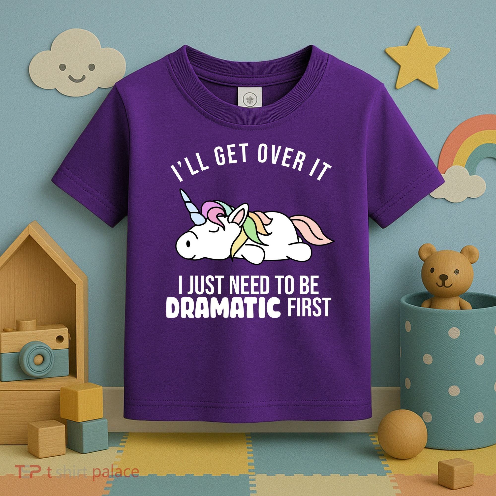 I'll Get Over It I Just Need To Be Dramatic First Funny Unicorn Toddler T-Shirt