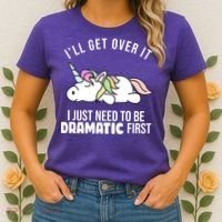 I'll Get Over It I Just Need To Be Dramatic First Funny Unicorn Women's T-Shirt thumb 2