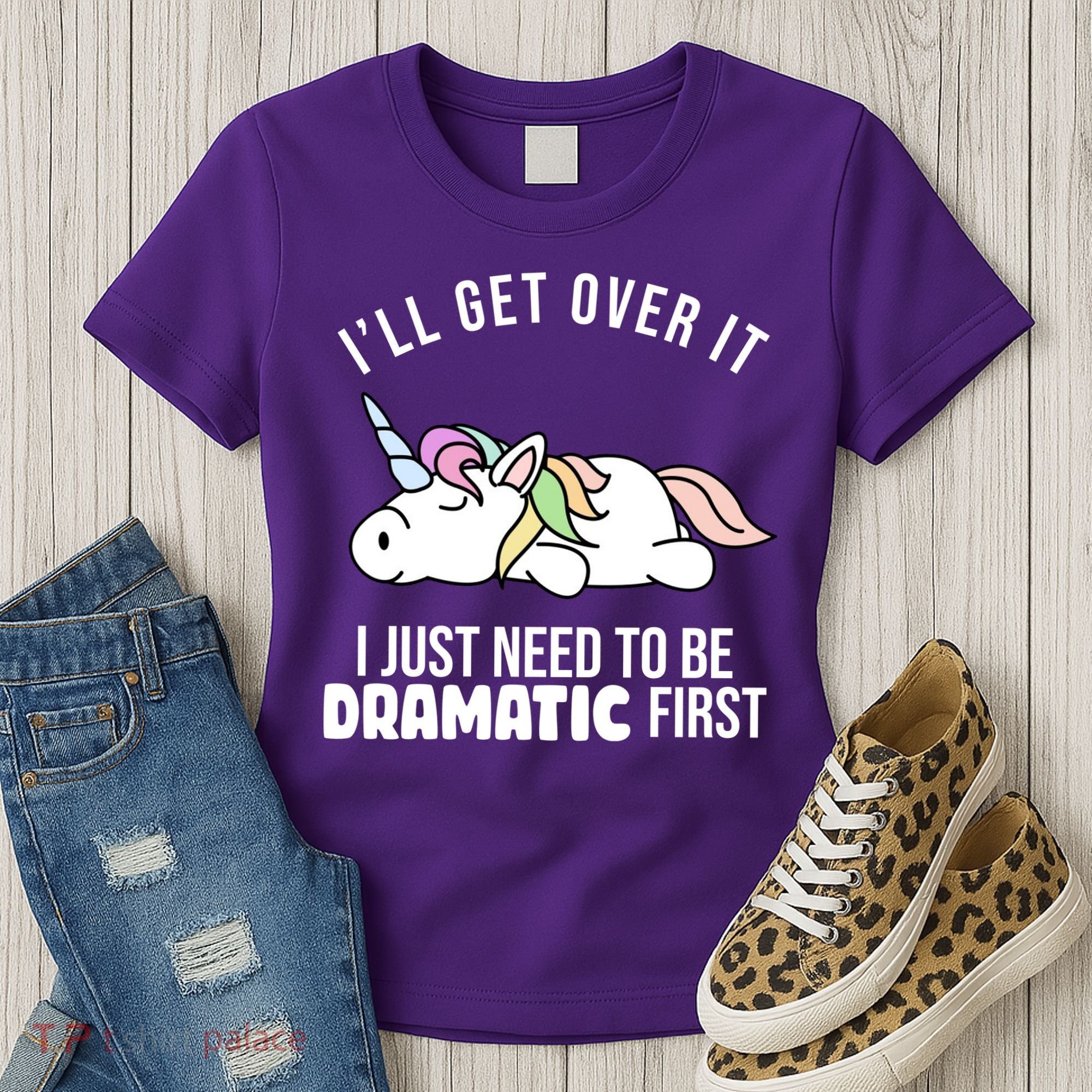 I'll Get Over It I Just Need To Be Dramatic First Funny Unicorn Women's T-Shirt