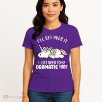 I'll Get Over It I Just Need To Be Dramatic First Funny Unicorn Women's T-Shirt thumb 4