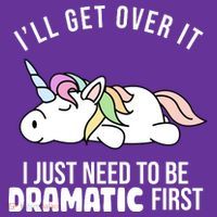 I'll Get Over It I Just Need To Be Dramatic First Funny Unicorn Women's T-Shirt thumb 6