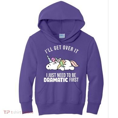 I'll Get Over It I Just Need To Be Dramatic First Funny Unicorn Kids Hoodie