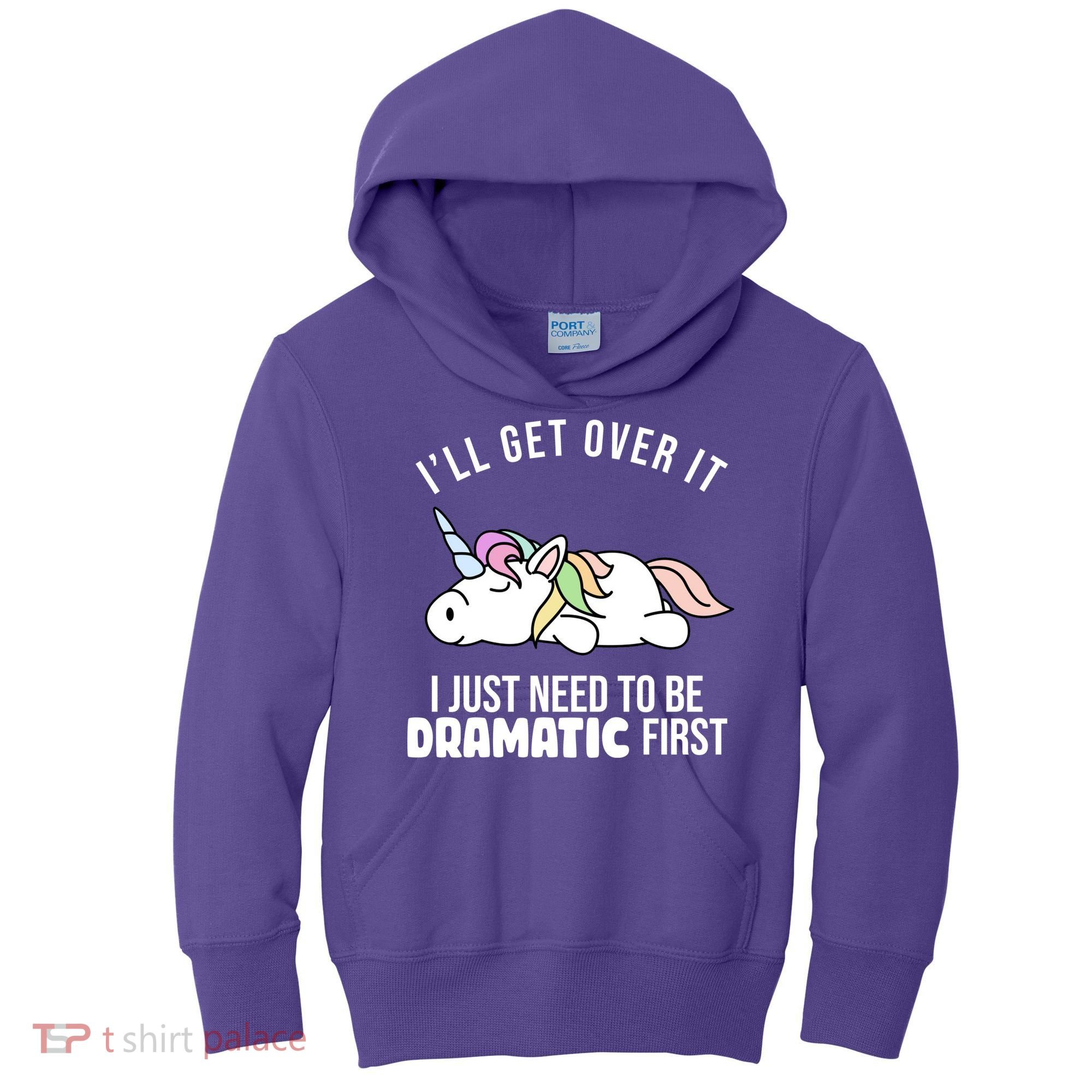 I'll Get Over It I Just Need To Be Dramatic First Funny Unicorn Kids Hoodie