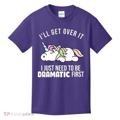 I'll Get Over It I Just Need To Be Dramatic First Funny Unicorn Kids T-Shirt