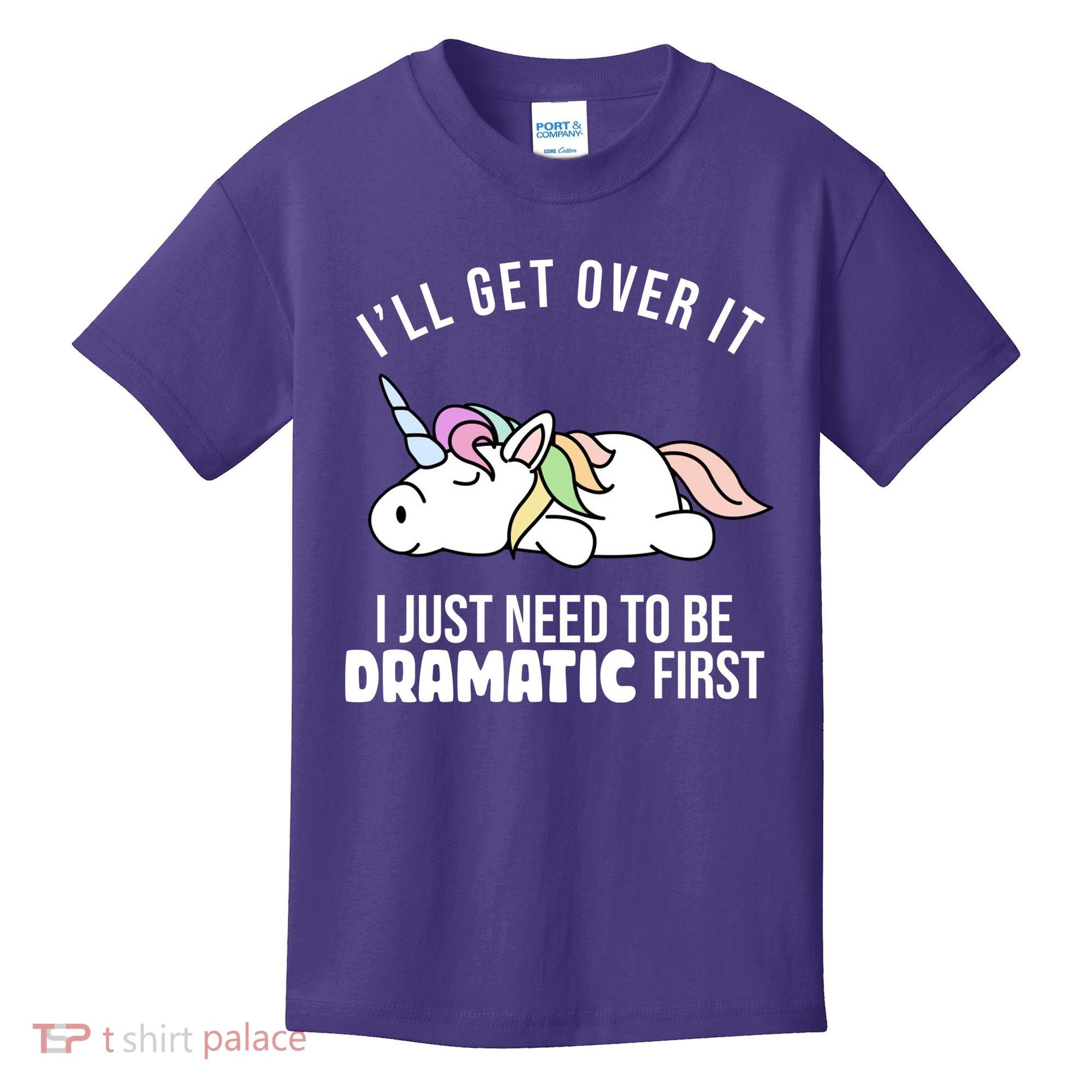 I'll Get Over It I Just Need To Be Dramatic First Funny Unicorn Kids T-Shirt