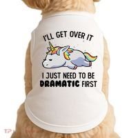 ILl Get Over It I Just Need To Be Dramatic First Unicorn Doggie Tank thumb 0